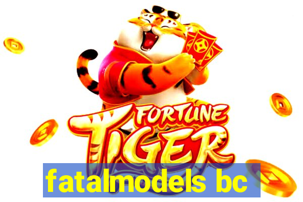 fatalmodels bc